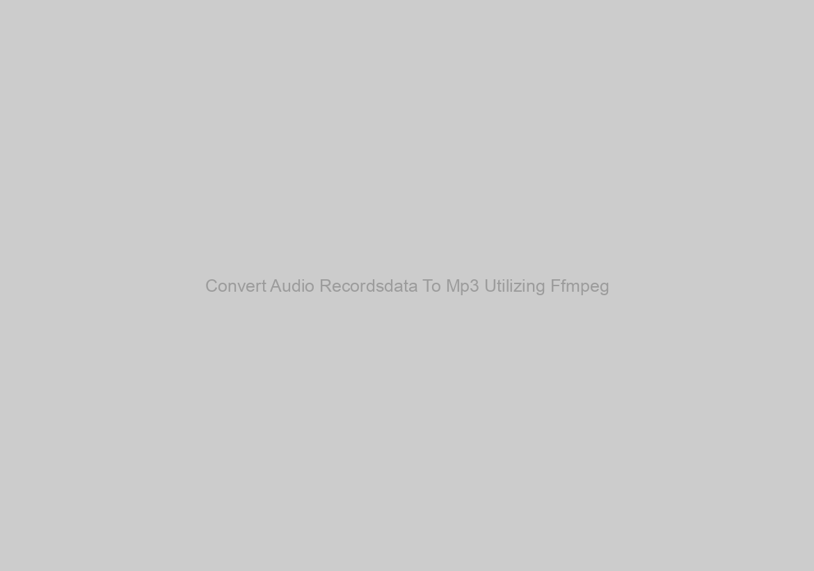 Convert Audio Recordsdata To Mp3 Utilizing Ffmpeg